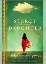 Shilpi Somaya Gowda  Secret Daughter: A Novel